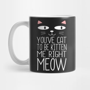 CAT TO BE KITTEN ME Mug